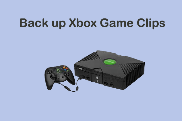 How to Back up Xbox Game Clips? Three Effective Methods